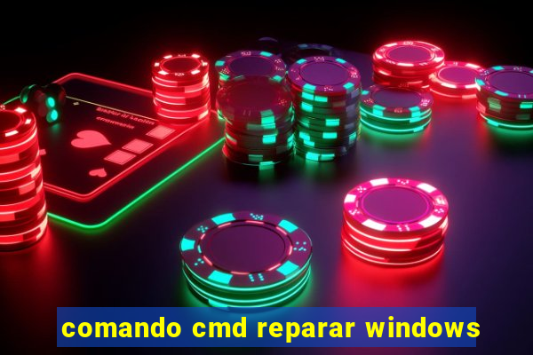 comando cmd reparar windows